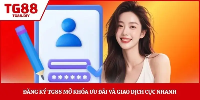 Đăng ký TG88 mở khóa ưu đãi và giao dịch cực nhanh 