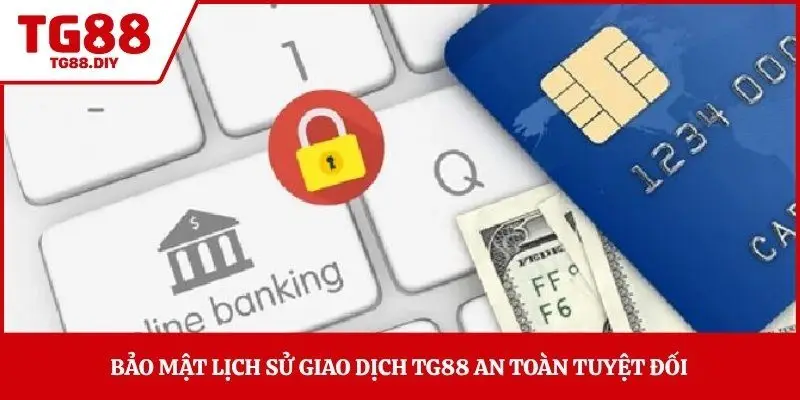 Bảo mật lịch sử giao dịch TG88 an toàn tuyệt đối 